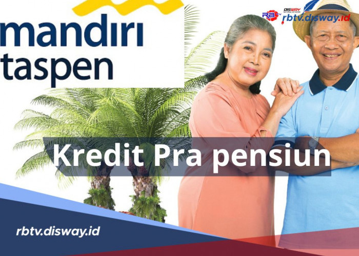 Kredit Pra Pensiun di Bank Mandiri Taspen, Limit hingga Rp 500 Juta, Begini Caranya
