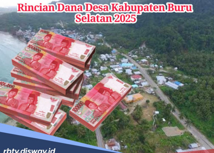 Rincian Dana Desa Kabupaten Buru Selatan Tahun 2025, Mana Desa yang Terima Anggaran Terkecil?