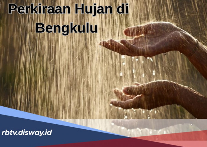 Warga Bengkulu Hati-hati, BMKG Prediksi 8 Daerah Ini Diguyur Hujan Sore Ini 