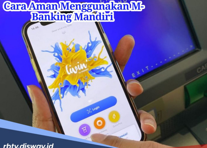 Cara Aman Menggunakan M-Banking Mandiri Supaya Terhindar dari Kejahatan Digital