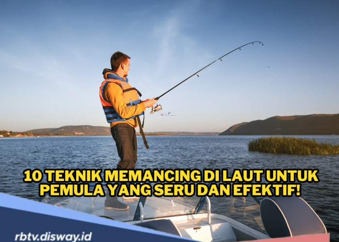 Tak Asal-asalan, Ini 10 Teknik Memancing di Laut untuk Pemula