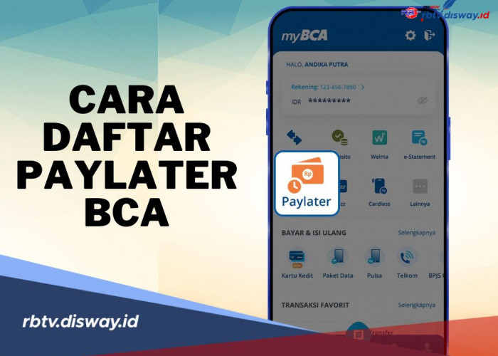 Begini Cara Daftar dan Pengajuan BCA PayLater Melalui Aplikasi myBCA, Nikmati Fasilitas Kredit Rp20 Juta 