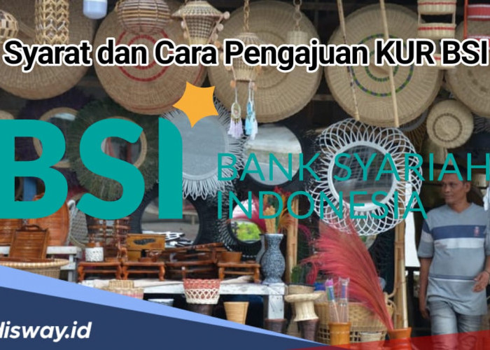 Catat! Ini Syarat Terbaru Daftar KUR BSI dan Cara Pengajuannya