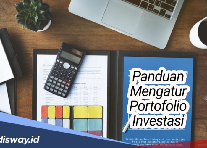 Pahami, Begini Panduan Mengatur Portofolio Investasi agar Menguntungkan