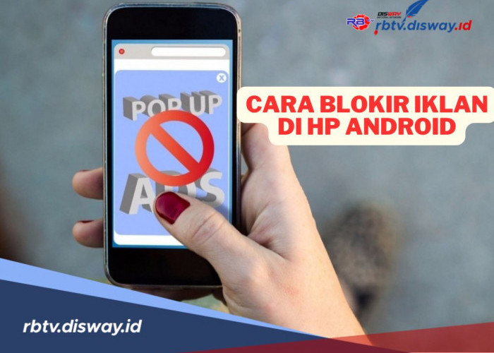 5 Cara Blokir Iklan di HP Android, 1 Menit Selesai, Buktikan Sendiri 