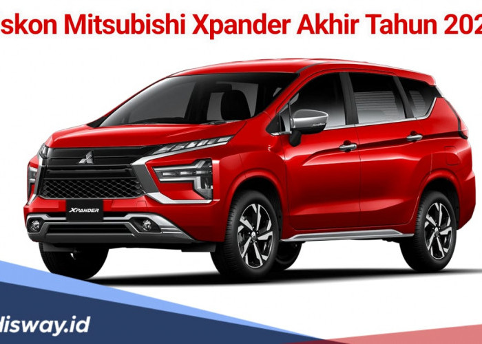 Diskon Mitsubishi Xpander Akhir Tahun 2024, Wawww Ada Potongan Belasan Juta