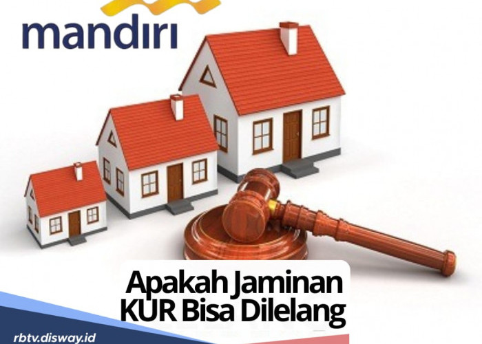 Apakah Jaminan KUR Mandiri Bisa Dilelang? Begini Penjelasannya, Cek juga Tabel Angsuran Rp 25-30 Juta