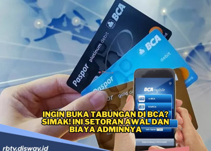 Mau Buka Tabungan di BCA? Ini Setoran Awal dan Biaya Adminnya di Tahun 2025