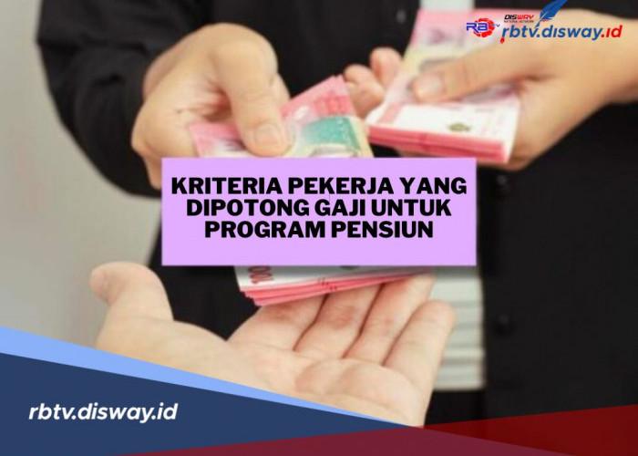 Ini Kriteria Pekerja yang Bakal Dipotong Gaji untuk Program Pensiun dari Pemerintah, Siapa Saja?