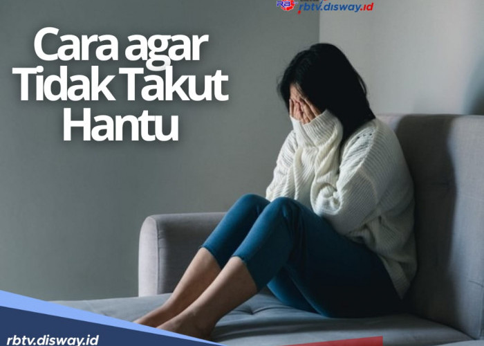 8 Cara Biar Tidak Takut Hantu dan Alasan Kenapa Orang Takut Hantu