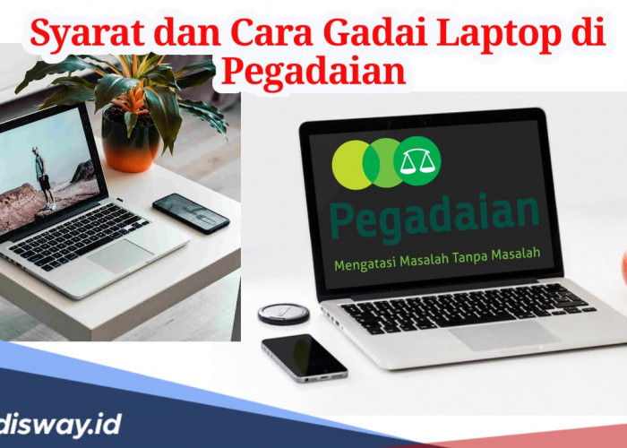 Butuh Dana Darurat? Ini Syarat dan Cara Gadai Laptop di Pegadaian, Proses Cair Cepat 