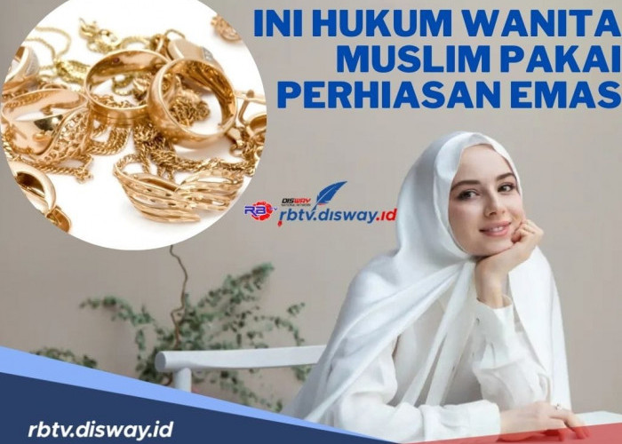 Diperbolehkan atau Tidak? Ini Hukum Wanita Muslim Pakai Perhiasan Emas
