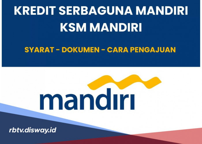 Cara Pengajuan dan Persyaratan KSM Mandiri 2024 Limit Rp1 M Tenor 15 Tahun