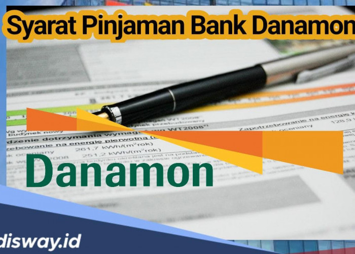 Syarat Pinjaman Bank Danamon, Bisa Pilih Opsi Pinjaman Online atau Offline