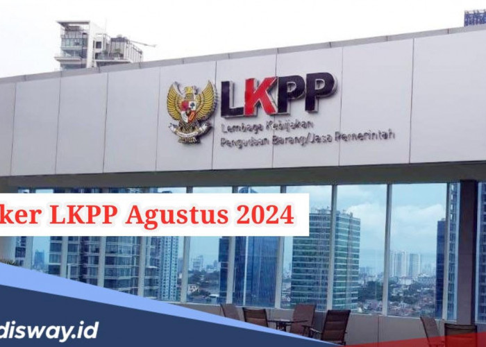 Ayo Merapat, LKPP Buka Lowongan Kerja, Ini Jadwal dan Syarat Pendaftaran