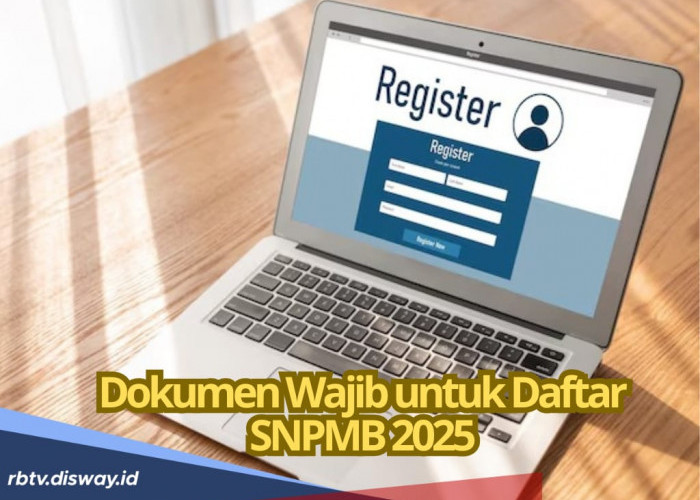 Catat! Ini 6 Dokumen Wajib Dipersiapkan untuk Daftar SNPMB 2025, Lengkap Tahapannya