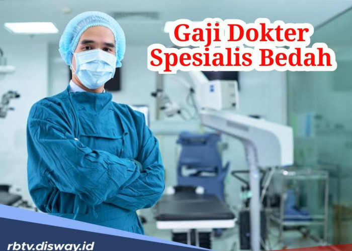 Ternyata Segini Gaji Dokter Spesialis Bedah Tiap Bulannya, Berapa Digit?