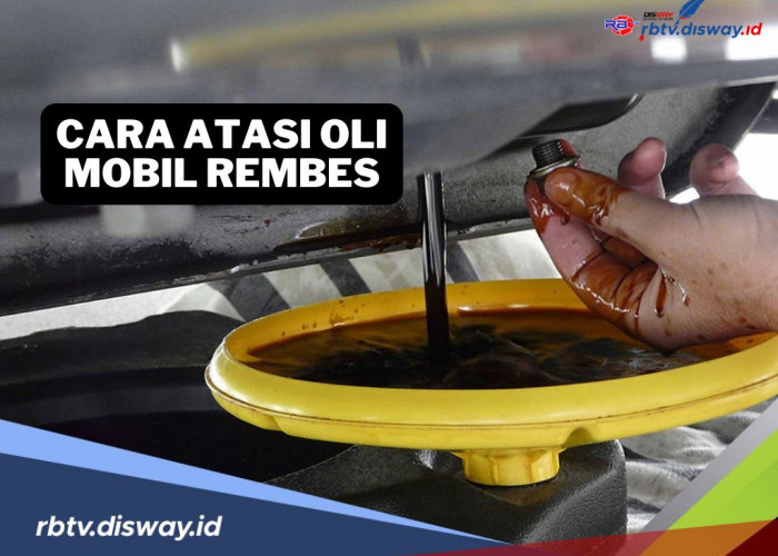 Begini Cara Mengatasi Masalah Oli Mobil Rembes dengan Mudah