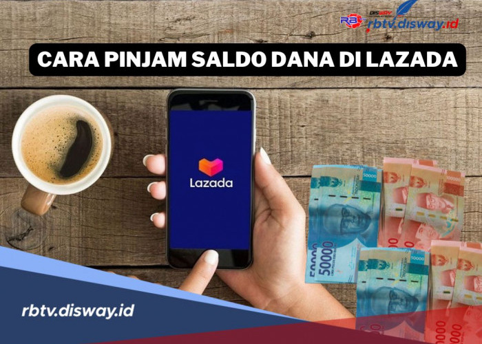 Cara Pinjam Saldo Dana di Lazada, Limit Rp 20 Juta