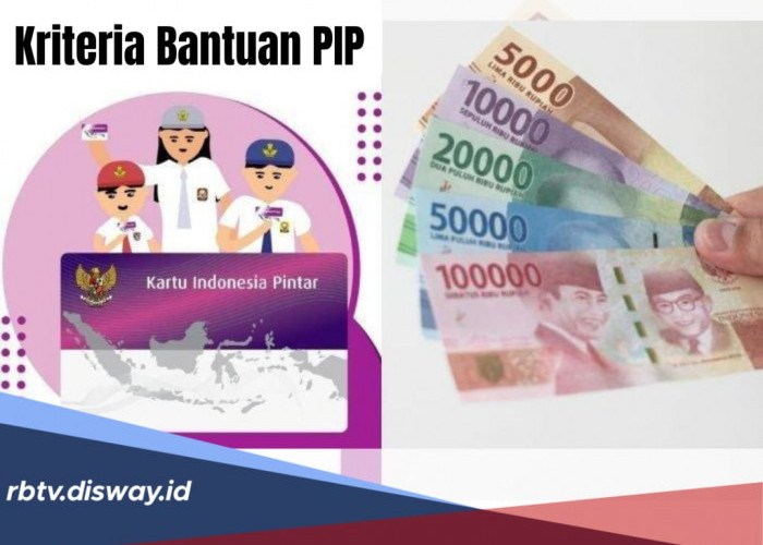 Aturan Terbaru PIP 2025, Setiap Anak akan Dapat Bantuan, Ini  Kriteria Penerimanya