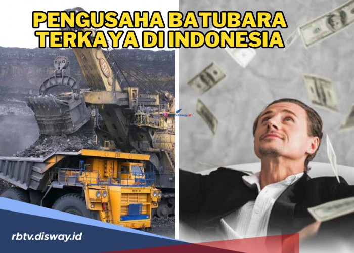 Pegang Harta Karun Hitam! Ini 7 Pengusaha Batu Bara Terkaya di Indonesia, Kantongnya Berisi Rp 44,41 Triliun