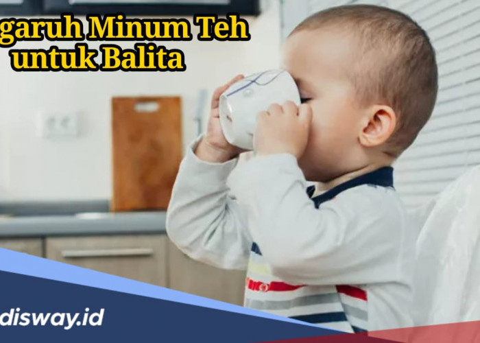 Apakah Ada Pengaruh Minum Teh untuk Balita? Begini Penjelasannya