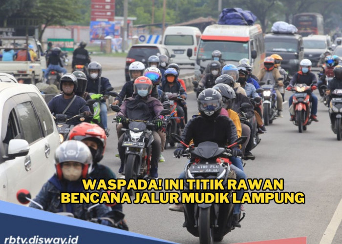 Hati-hati Lur! Ini Daftar Titik Rawan Bencana Jalur Mudik Lampung