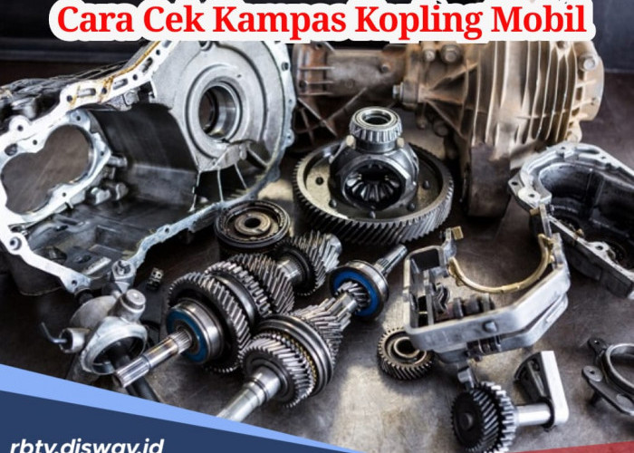 Mudah, Begini Cara Cek Kampas Kopling Mobil, Bisa dilakukan Sendiri di Rumah