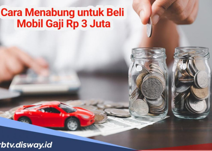 Ini Cara dan Trik Menabung untuk Beli Mobil Jika Gajimu  Rp3 Juta Sebulan