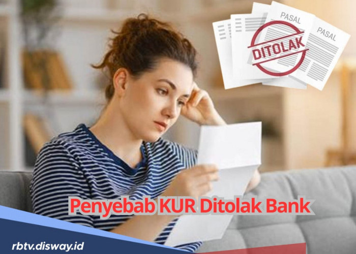 Pengajuan KUR Sering Gagal atau Ditolak Bank? Bisa Jadi Karena 9 Faktor Berikut