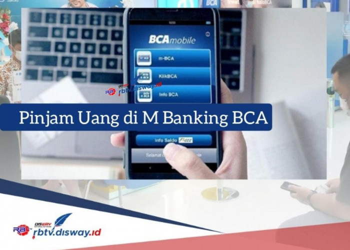 Cara Pinjam Uang Lewat M Banking BCA, Bisa Cair Rp 10 Juta dengan Penuhi Syarat Ini