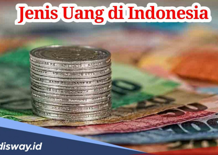 Kenali, Ini Jenis Uang di Indonesia, Selain Ini Jangan Diterima!