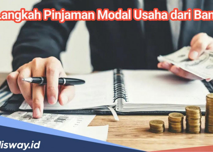 Langkah untuk Mendapatkan Pinjaman Modal Usaha dari Bank Bagi Pelaku Usaha