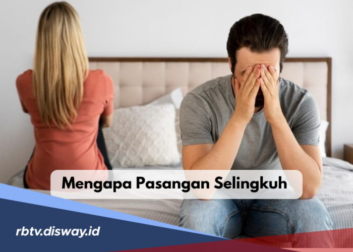 Pakar Psikologi Beberkan 8 Alasan dan Mengapa Pasangan Anda Selingkuh