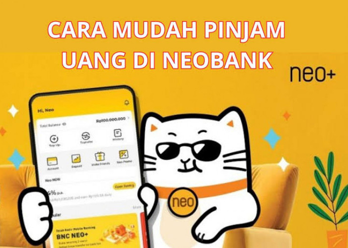 Cara Pinjam Uang di Bank Digital Neo Bank, Pinjaman Awal Rp5 Juta Bunga 0,2 Persen