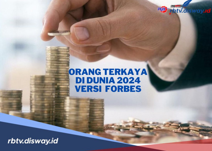 Daftar Orang Terkaya di Dunia Versi Forbes 2024, Pembaruan Kekayaan Para Miliarder Global