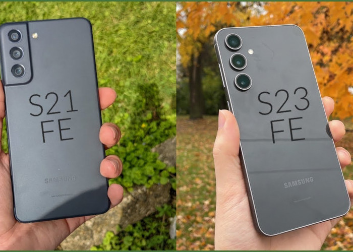 Samsung Galaxy S21 FE vs Samsung Galaxy S23 FE, Mau Pilih yang Mana?