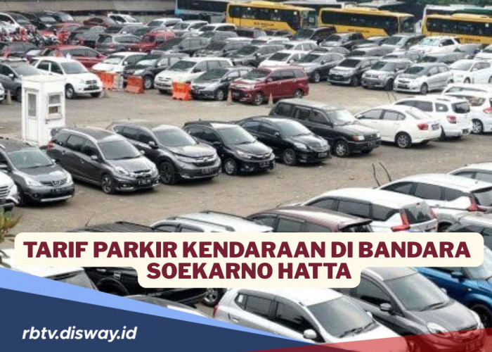  Tarif Parkir Terbaru Kendaraan di Bandara Internasional Soekarno Hatta di Terminal 1,2 dan 3
