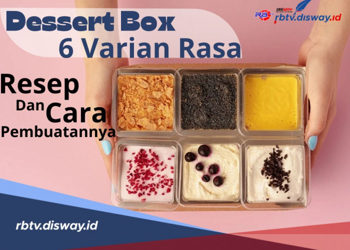 Resep dan Cara Pembuatan Dessert Box dengan 6 Varian Rasa untuk Cemilan Rumahan Kekinian