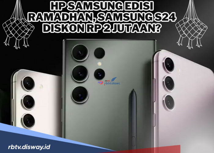 Terkenal Punya Kualitas Mantap Ini Rekomendasi Hp Samsung Edisi Ramadhan, Samsung S24 Diskon Rp 2 jutaan