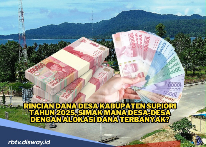 Rincian Dana Desa di Kabupaten Supiori Tahun 2025, Simak Mana Desa dengan Alokasi Dana Terbanyak?