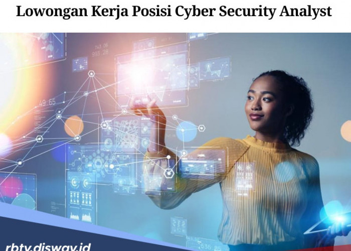 Lowongan Kerja Cyber Security Analyst, Ini Syarat dan Lokasi Penempatan