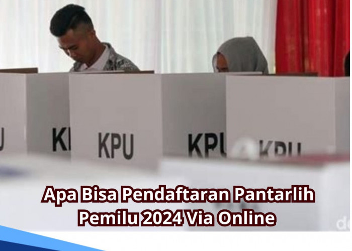 Pendaftaran Pantarlih Pemilu 2024 Via Online? Begini Alur Daftar dan Syaratnya