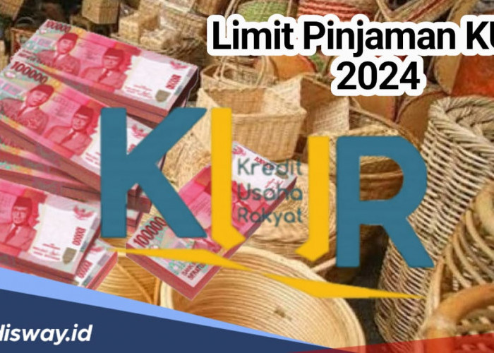 Limit Pinjaman KUR 2024, Bisa Cair Lebih dari Rp 100 Juta