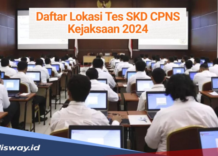 Daftar 55 Lokasi Tes SKD CPNS Kejaksaan 2024, Cek Segera!