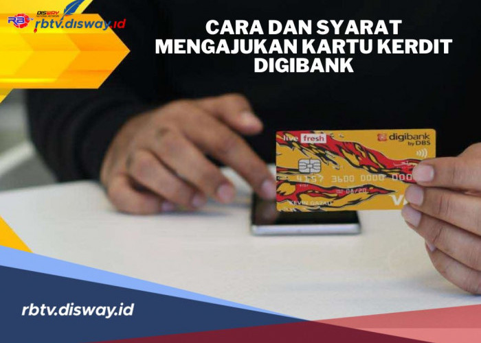 Nasabah Perlu Tahu, Begini Cara Mengajukan Kartu Kredit Digibank, Ini Syaratnya