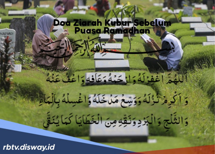 Bacaan Doa Ziarah Kubur Sebelum Puasa Ramadan, Lengkap Latin dan Artinya 