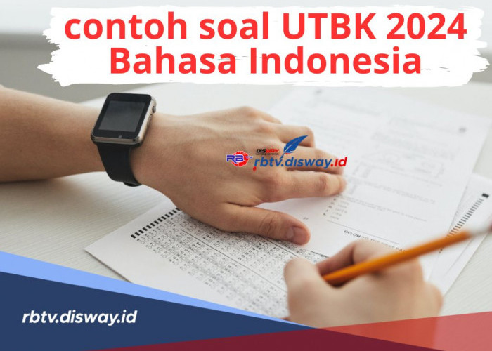 Contoh Soal UTBK 2024 Bahasa Indonesia, Cek Juga Jadwal Pelaksanaan UTBK 2024 Berdasarkan Lokasi Ujian 