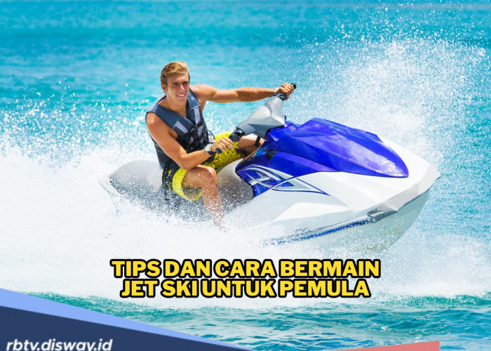 Tips dan Cara Bermain Jet Ski untuk Pemula, Ini Hal yang Aman dan Seru untuk Menaklukkan Ombak 