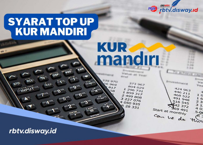 Harus Tahu, Ini Syarat Top Up KUR Bank Mandiri 2025, Cek Tabel Angsuran Rp 40 Juta